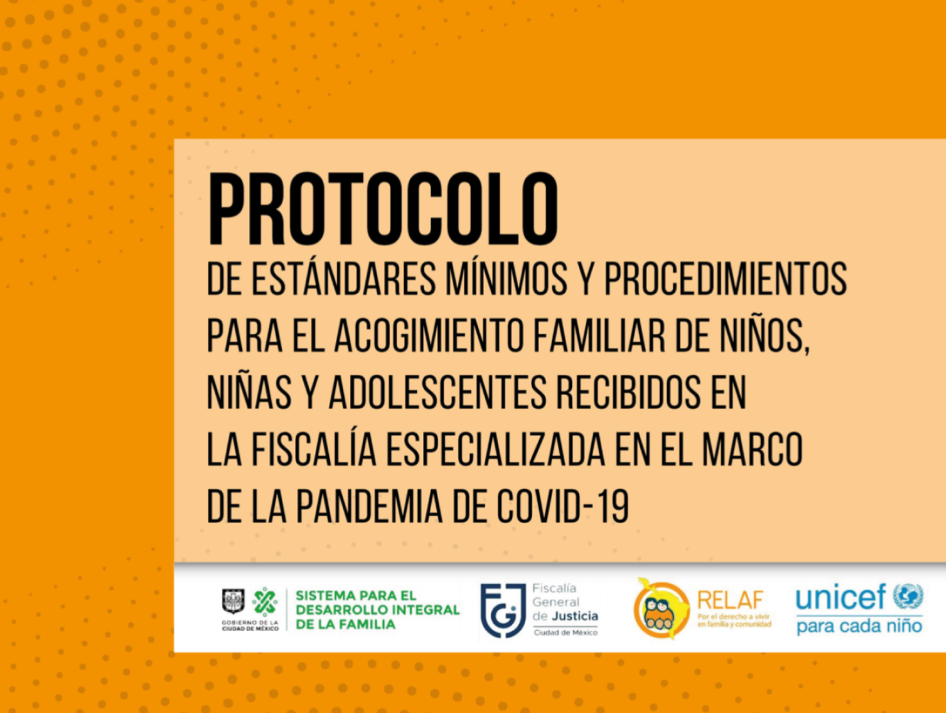 Protocolo de estándares mí­nimos y procedimientos para el acogimiento familiar de niños, niñas y adolescentes recibidos en la fiscalí­a especializada en el marco de la pandemia covid-19